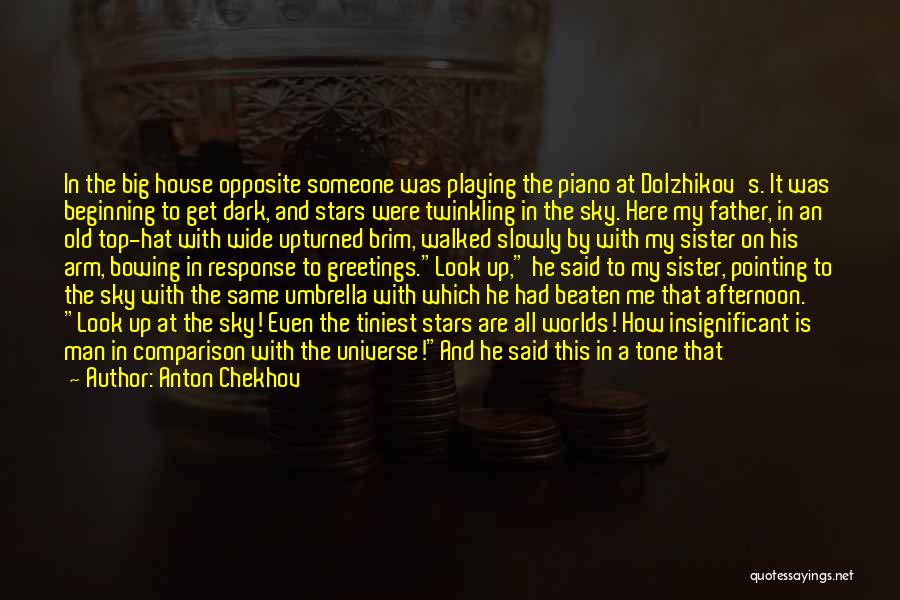 Anton Chekhov Quotes: In The Big House Opposite Someone Was Playing The Piano At Dolzhikov's. It Was Beginning To Get Dark, And Stars