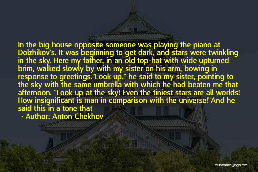 Anton Chekhov Quotes: In The Big House Opposite Someone Was Playing The Piano At Dolzhikov's. It Was Beginning To Get Dark, And Stars