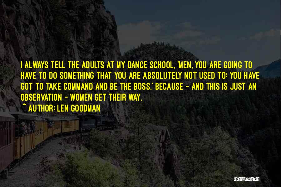 Len Goodman Quotes: I Always Tell The Adults At My Dance School, 'men, You Are Going To Have To Do Something That You