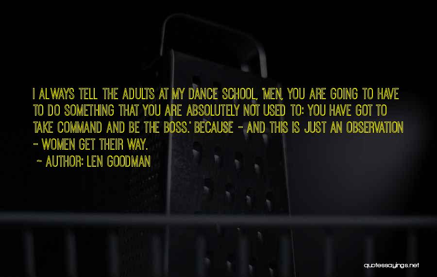 Len Goodman Quotes: I Always Tell The Adults At My Dance School, 'men, You Are Going To Have To Do Something That You