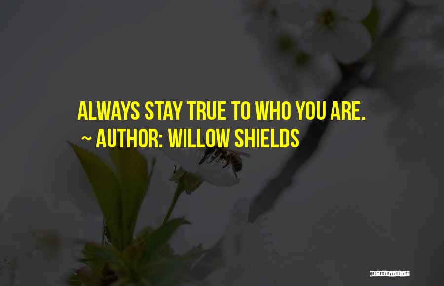 Willow Shields Quotes: Always Stay True To Who You Are.