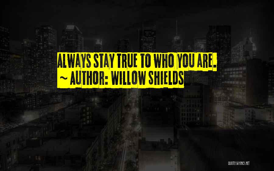 Willow Shields Quotes: Always Stay True To Who You Are.