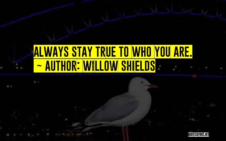 Willow Shields Quotes: Always Stay True To Who You Are.