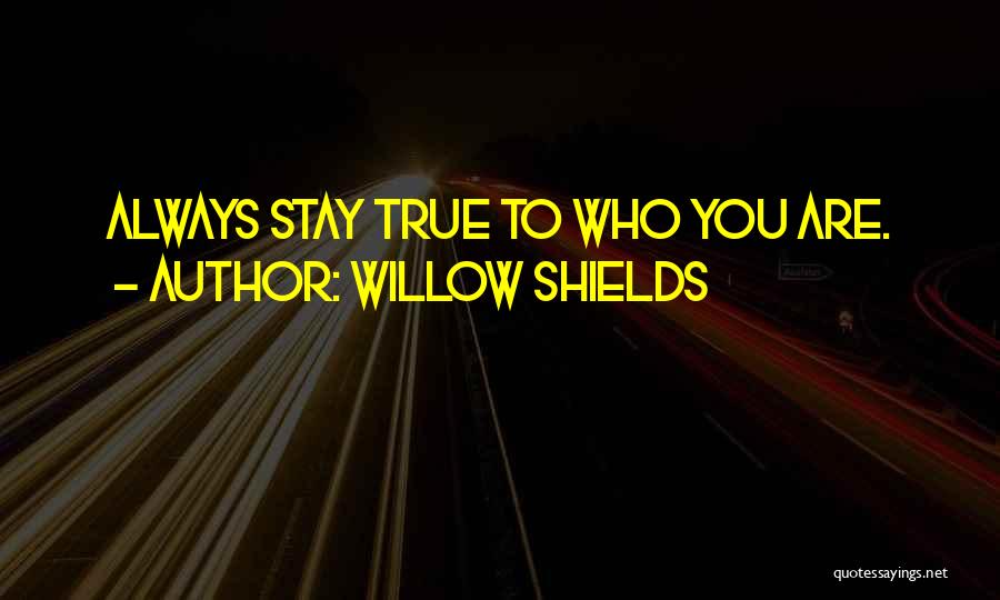 Willow Shields Quotes: Always Stay True To Who You Are.