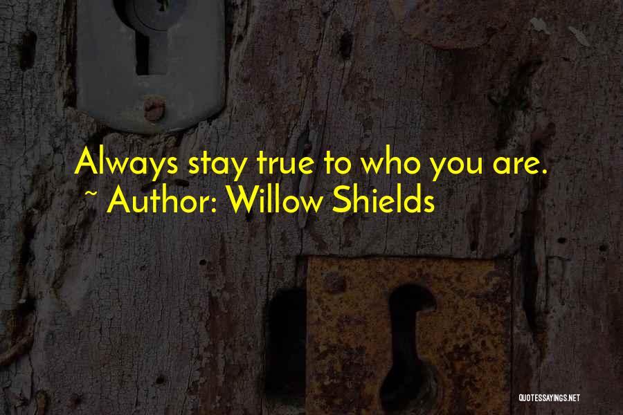 Willow Shields Quotes: Always Stay True To Who You Are.