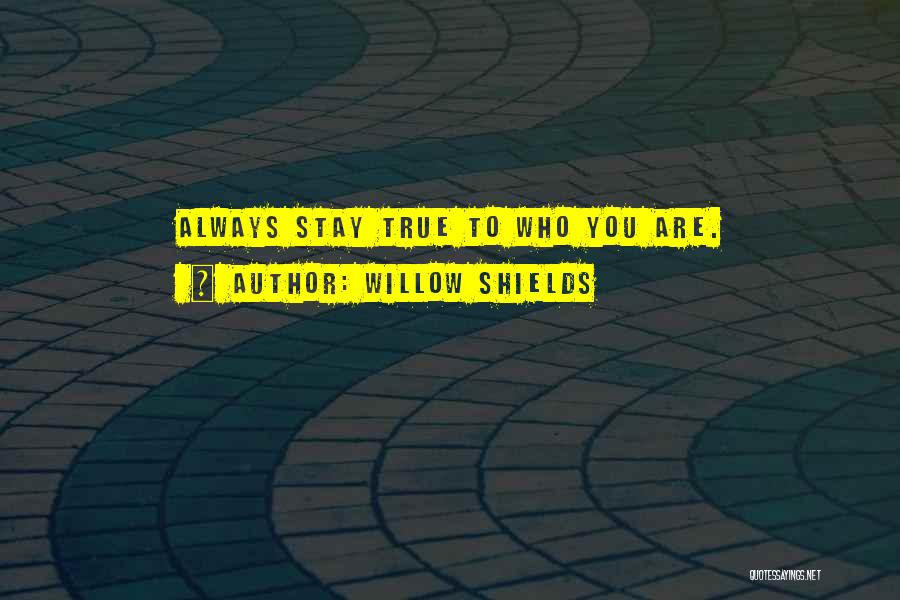 Willow Shields Quotes: Always Stay True To Who You Are.