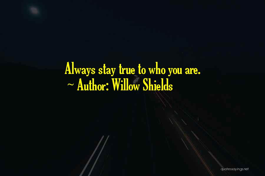 Willow Shields Quotes: Always Stay True To Who You Are.