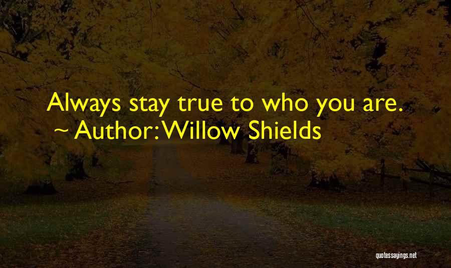 Willow Shields Quotes: Always Stay True To Who You Are.