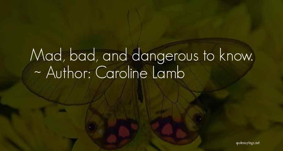 Caroline Lamb Quotes: Mad, Bad, And Dangerous To Know.