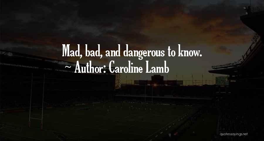 Caroline Lamb Quotes: Mad, Bad, And Dangerous To Know.