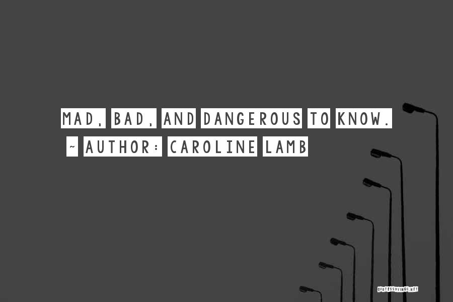 Caroline Lamb Quotes: Mad, Bad, And Dangerous To Know.