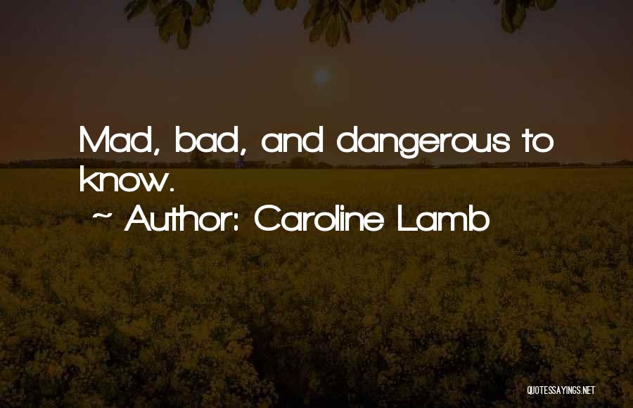 Caroline Lamb Quotes: Mad, Bad, And Dangerous To Know.