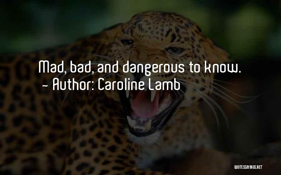 Caroline Lamb Quotes: Mad, Bad, And Dangerous To Know.