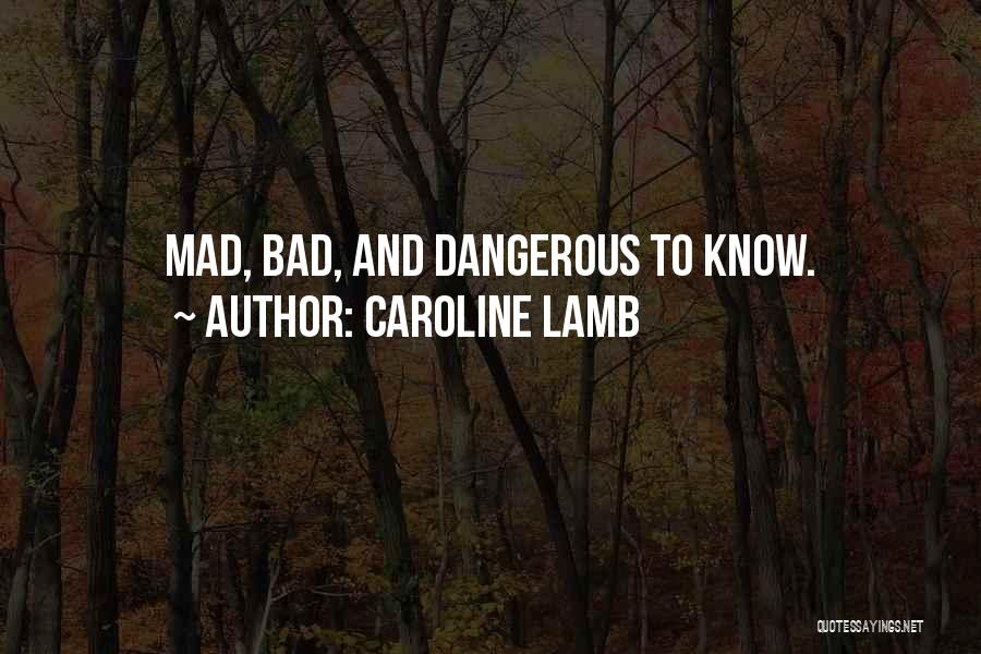 Caroline Lamb Quotes: Mad, Bad, And Dangerous To Know.