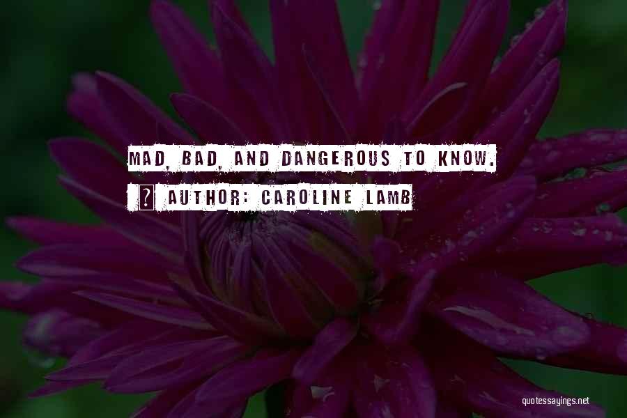 Caroline Lamb Quotes: Mad, Bad, And Dangerous To Know.