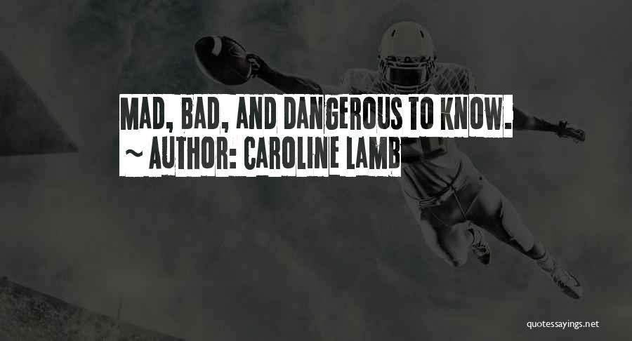 Caroline Lamb Quotes: Mad, Bad, And Dangerous To Know.