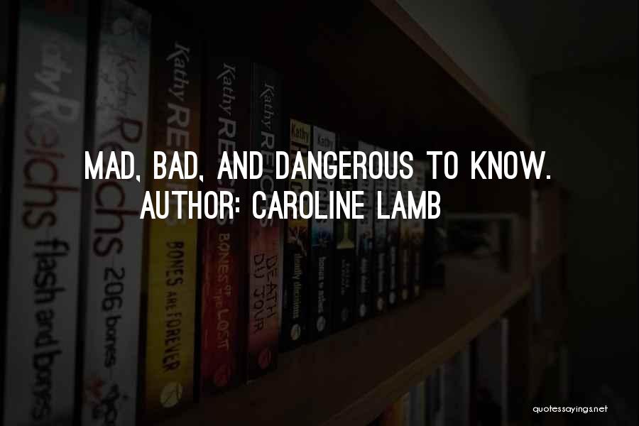 Caroline Lamb Quotes: Mad, Bad, And Dangerous To Know.