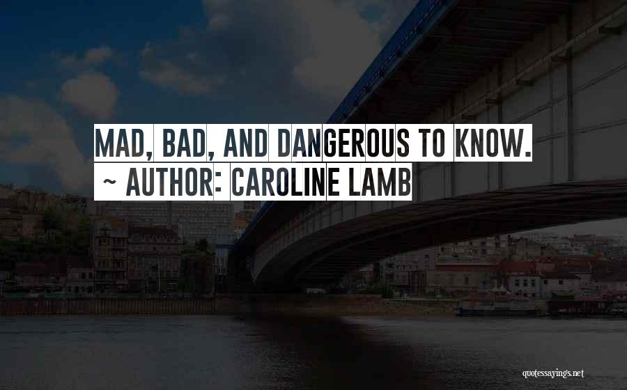 Caroline Lamb Quotes: Mad, Bad, And Dangerous To Know.