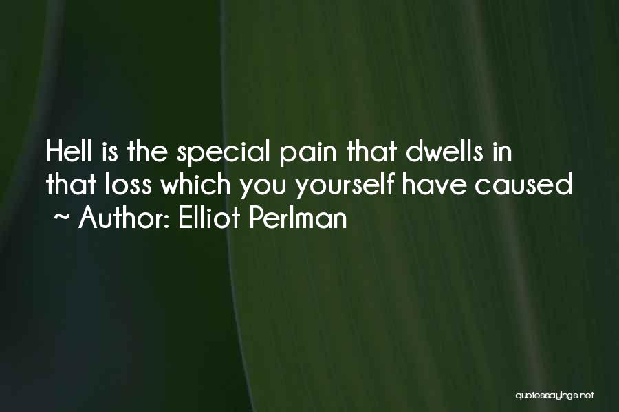 Elliot Perlman Quotes: Hell Is The Special Pain That Dwells In That Loss Which You Yourself Have Caused