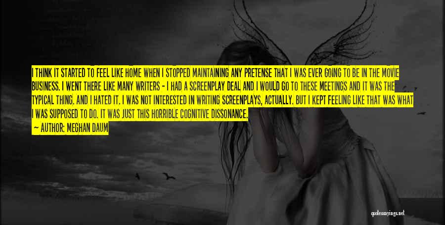 Meghan Daum Quotes: I Think It Started To Feel Like Home When I Stopped Maintaining Any Pretense That I Was Ever Going To