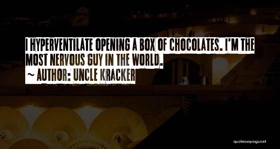 Uncle Kracker Quotes: I Hyperventilate Opening A Box Of Chocolates. I'm The Most Nervous Guy In The World.