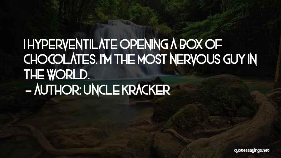 Uncle Kracker Quotes: I Hyperventilate Opening A Box Of Chocolates. I'm The Most Nervous Guy In The World.