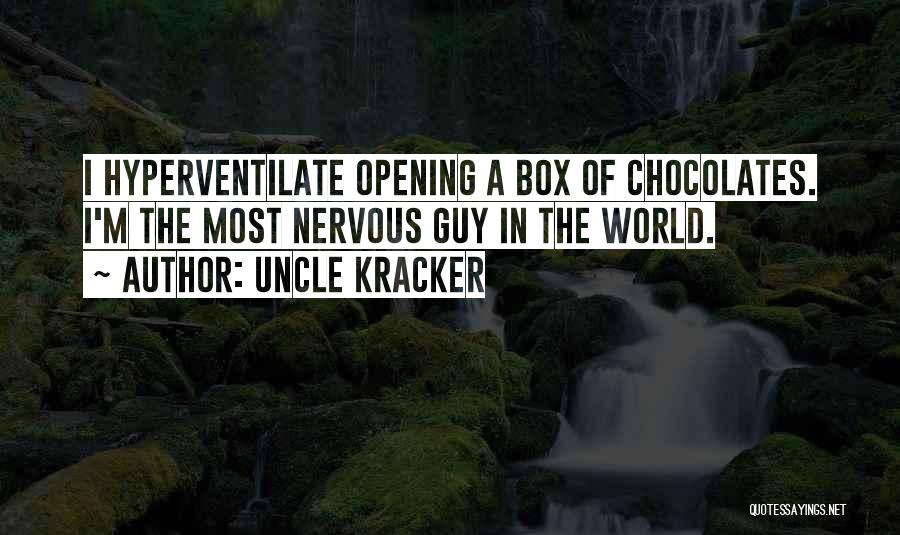 Uncle Kracker Quotes: I Hyperventilate Opening A Box Of Chocolates. I'm The Most Nervous Guy In The World.