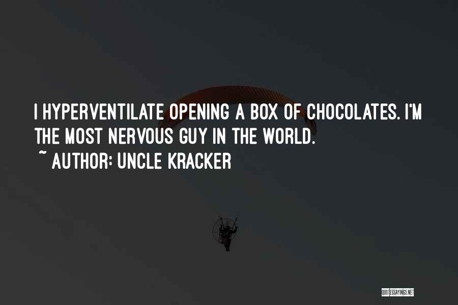 Uncle Kracker Quotes: I Hyperventilate Opening A Box Of Chocolates. I'm The Most Nervous Guy In The World.