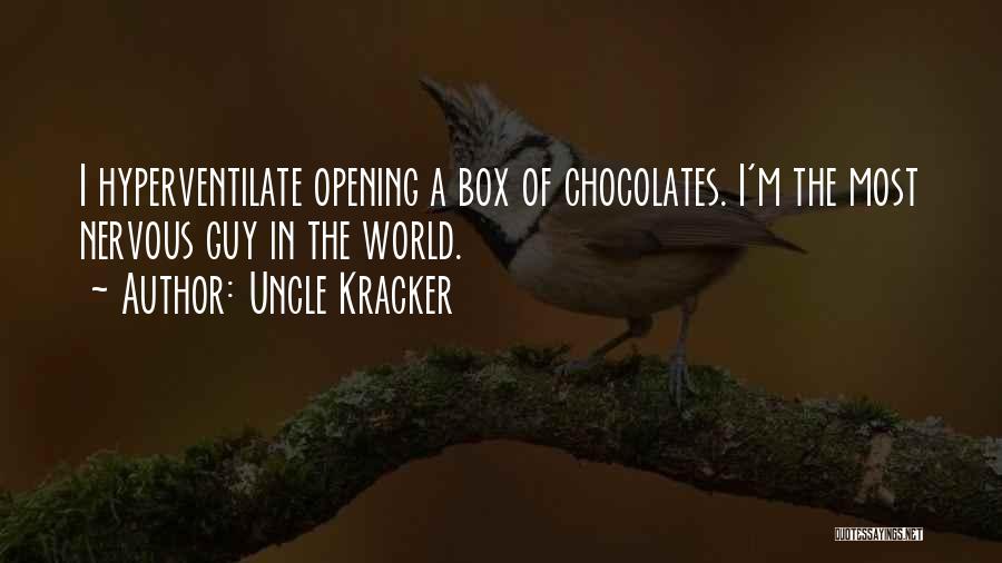 Uncle Kracker Quotes: I Hyperventilate Opening A Box Of Chocolates. I'm The Most Nervous Guy In The World.