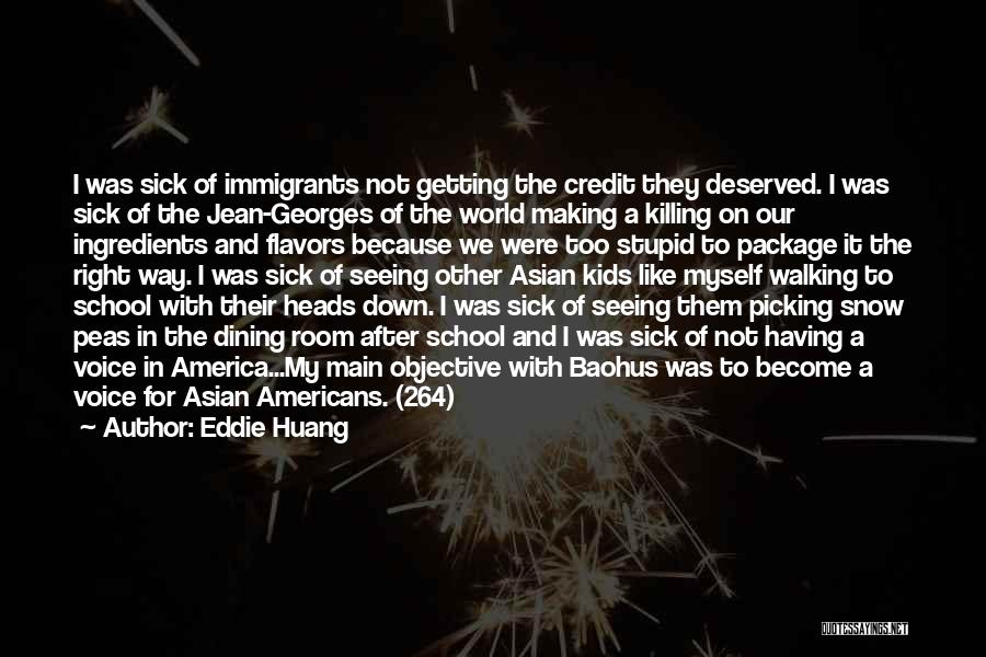Eddie Huang Quotes: I Was Sick Of Immigrants Not Getting The Credit They Deserved. I Was Sick Of The Jean-georges Of The World