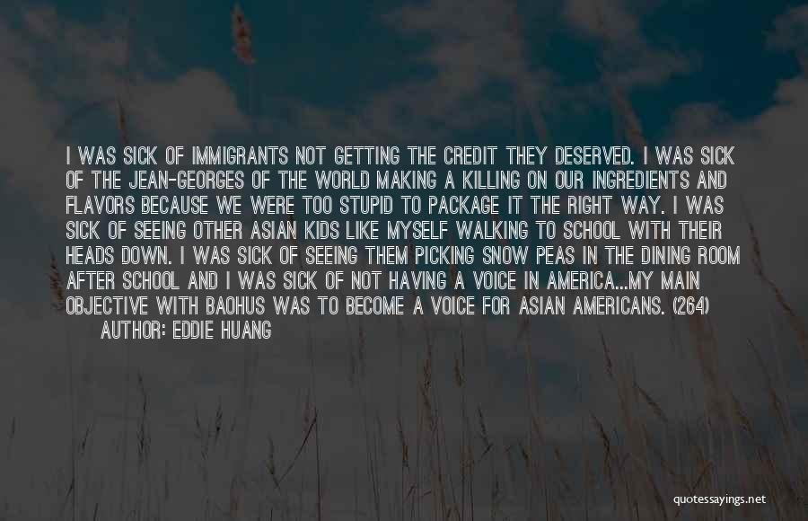 Eddie Huang Quotes: I Was Sick Of Immigrants Not Getting The Credit They Deserved. I Was Sick Of The Jean-georges Of The World