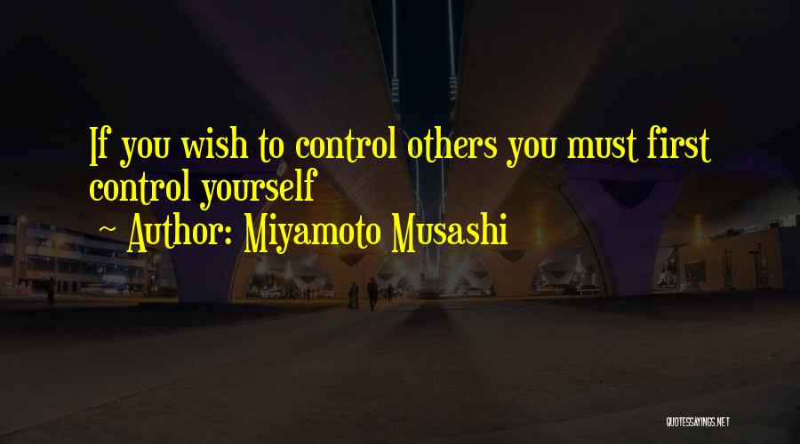 Miyamoto Musashi Quotes: If You Wish To Control Others You Must First Control Yourself