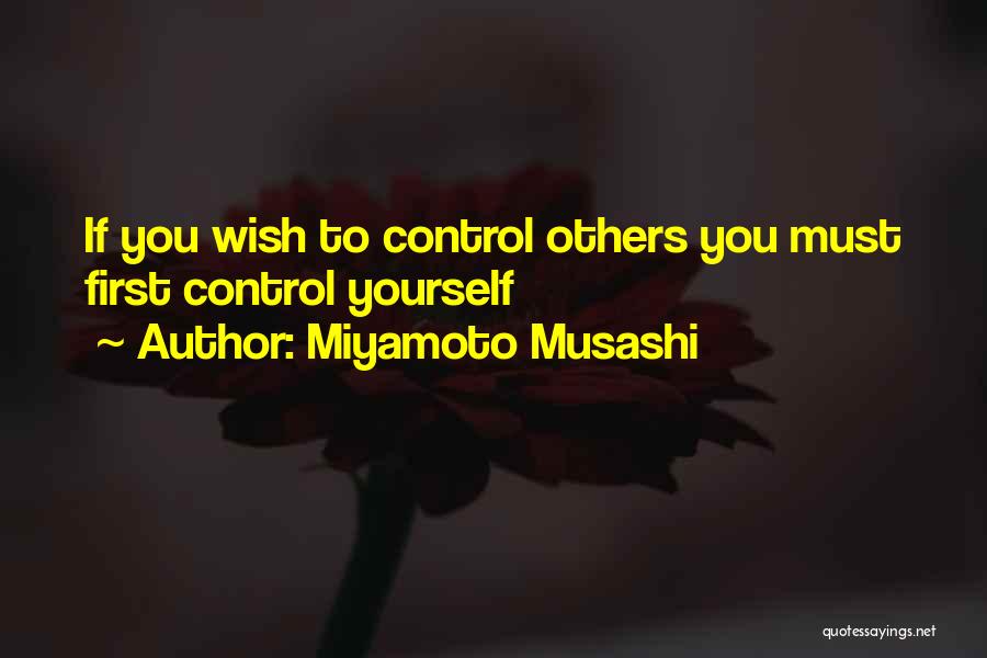 Miyamoto Musashi Quotes: If You Wish To Control Others You Must First Control Yourself