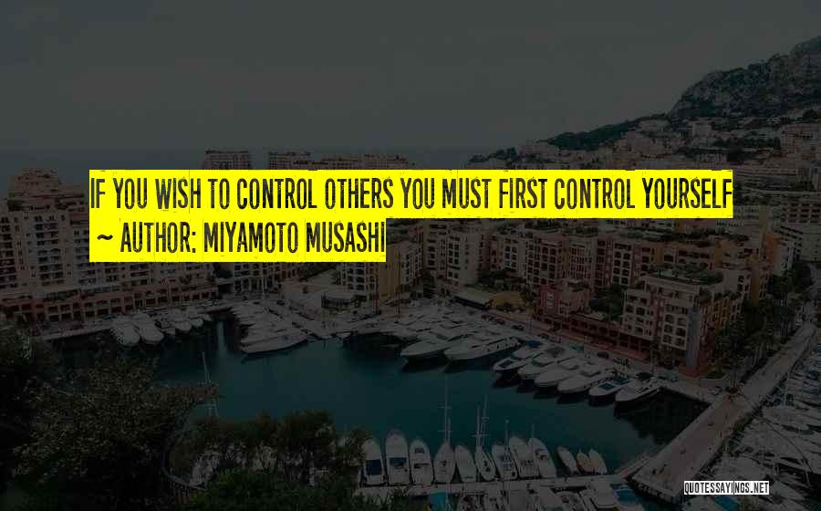 Miyamoto Musashi Quotes: If You Wish To Control Others You Must First Control Yourself