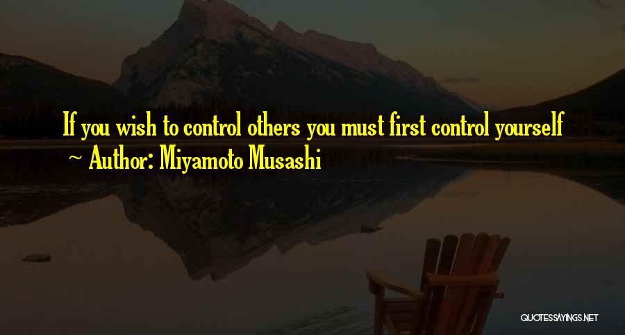 Miyamoto Musashi Quotes: If You Wish To Control Others You Must First Control Yourself