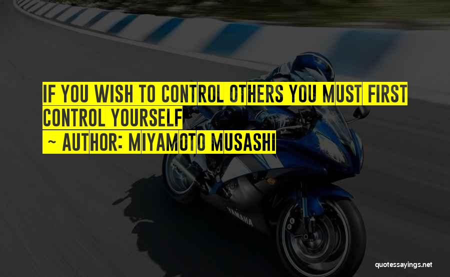 Miyamoto Musashi Quotes: If You Wish To Control Others You Must First Control Yourself