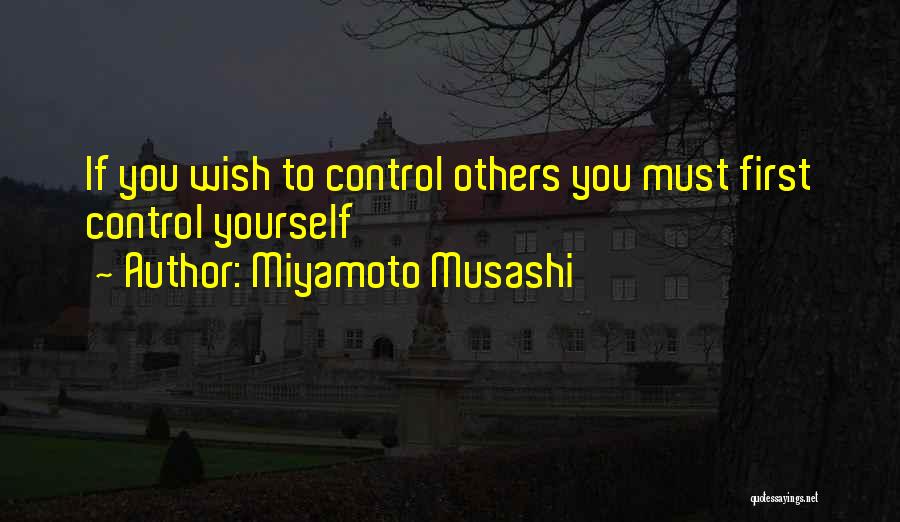 Miyamoto Musashi Quotes: If You Wish To Control Others You Must First Control Yourself