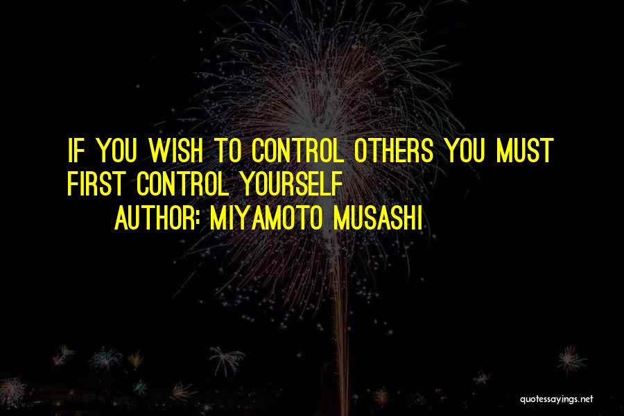 Miyamoto Musashi Quotes: If You Wish To Control Others You Must First Control Yourself