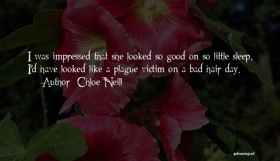 Chloe Neill Quotes: I Was Impressed That She Looked So Good On So Little Sleep. I'd Have Looked Like A Plague Victim On