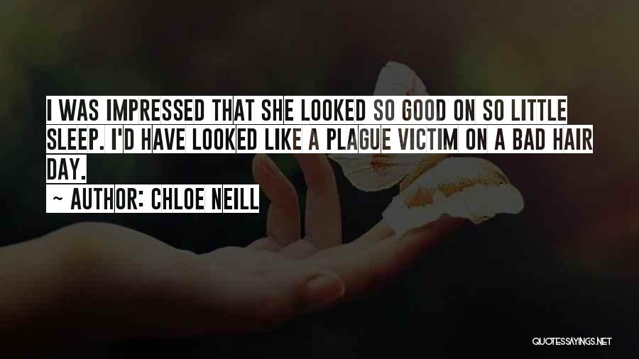 Chloe Neill Quotes: I Was Impressed That She Looked So Good On So Little Sleep. I'd Have Looked Like A Plague Victim On