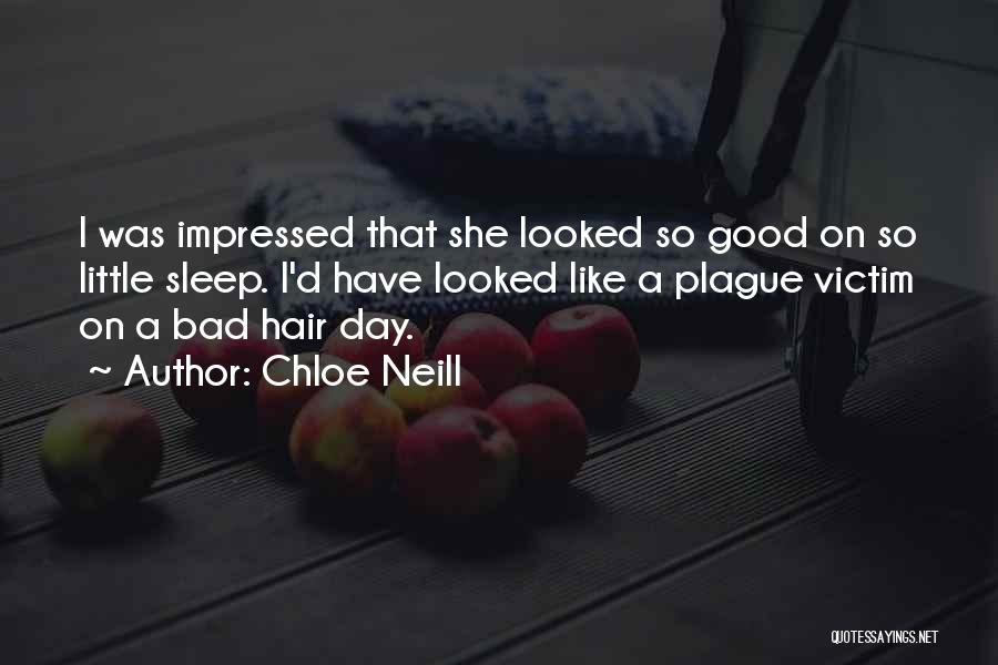 Chloe Neill Quotes: I Was Impressed That She Looked So Good On So Little Sleep. I'd Have Looked Like A Plague Victim On