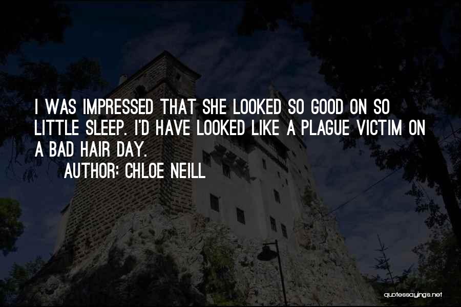 Chloe Neill Quotes: I Was Impressed That She Looked So Good On So Little Sleep. I'd Have Looked Like A Plague Victim On