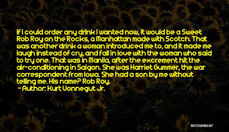 Kurt Vonnegut Jr. Quotes: If I Could Order Any Drink I Wanted Now, It Would Be A Sweet Rob Roy On The Rocks, A