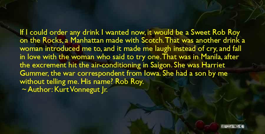 Kurt Vonnegut Jr. Quotes: If I Could Order Any Drink I Wanted Now, It Would Be A Sweet Rob Roy On The Rocks, A