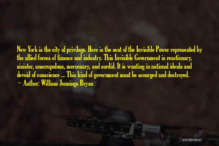 William Jennings Bryan Quotes: New York Is The City Of Privilege. Here Is The Seat Of The Invisible Power Represented By The Allied Forces
