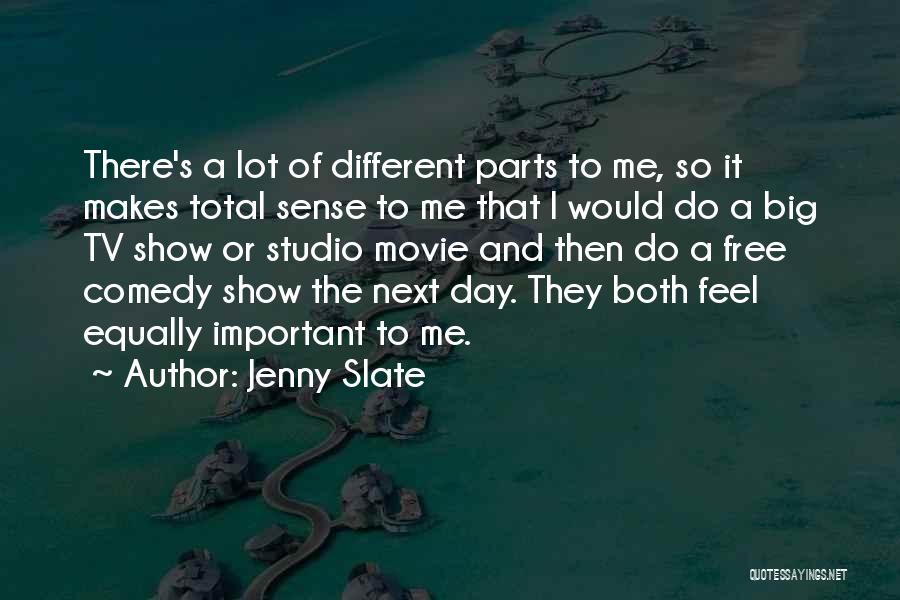 Jenny Slate Quotes: There's A Lot Of Different Parts To Me, So It Makes Total Sense To Me That I Would Do A