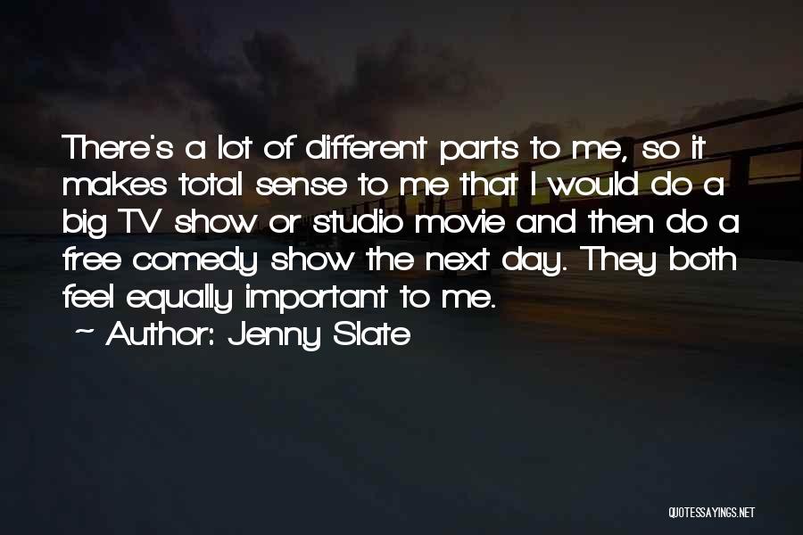 Jenny Slate Quotes: There's A Lot Of Different Parts To Me, So It Makes Total Sense To Me That I Would Do A