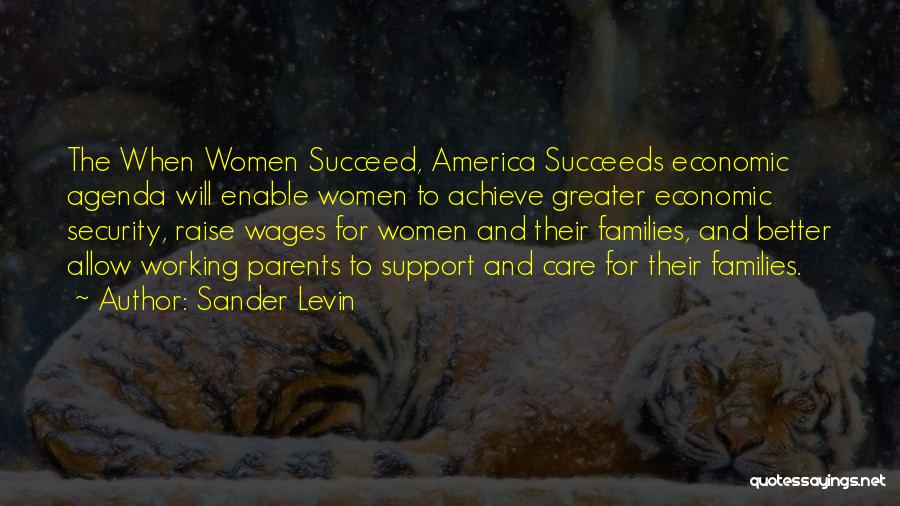 Sander Levin Quotes: The When Women Succeed, America Succeeds Economic Agenda Will Enable Women To Achieve Greater Economic Security, Raise Wages For Women