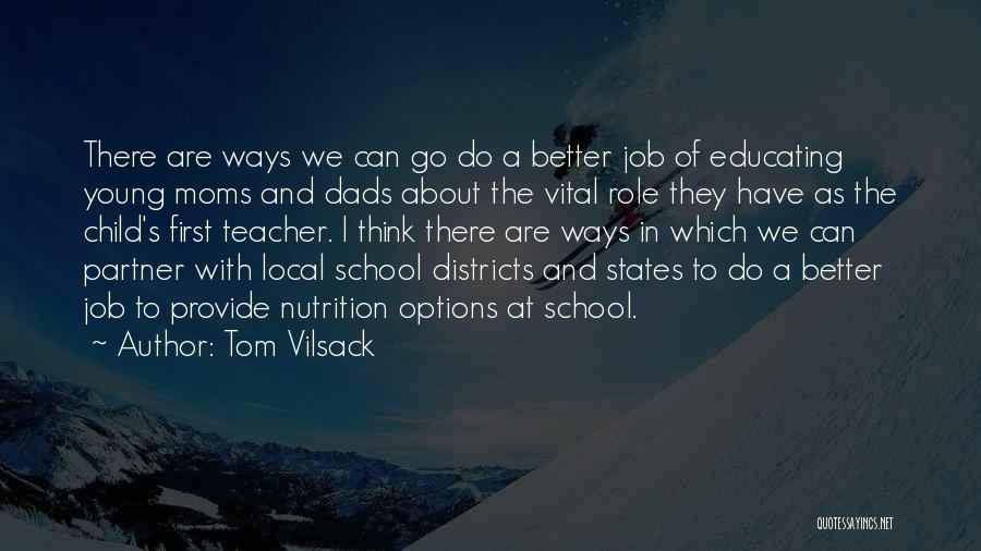 Tom Vilsack Quotes: There Are Ways We Can Go Do A Better Job Of Educating Young Moms And Dads About The Vital Role
