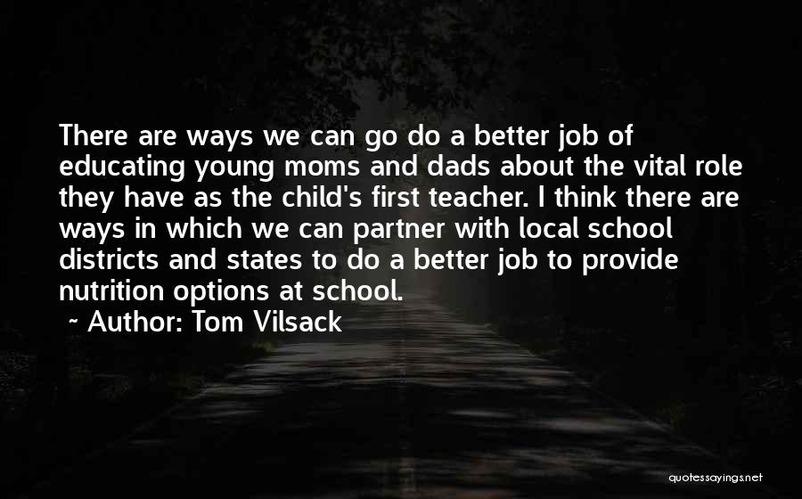 Tom Vilsack Quotes: There Are Ways We Can Go Do A Better Job Of Educating Young Moms And Dads About The Vital Role